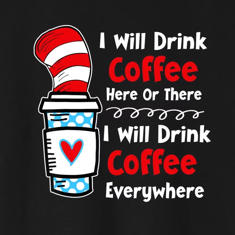 I Will Drink Coffee Here Or There Funny Teacher Teaching Women's Crop Top Tee