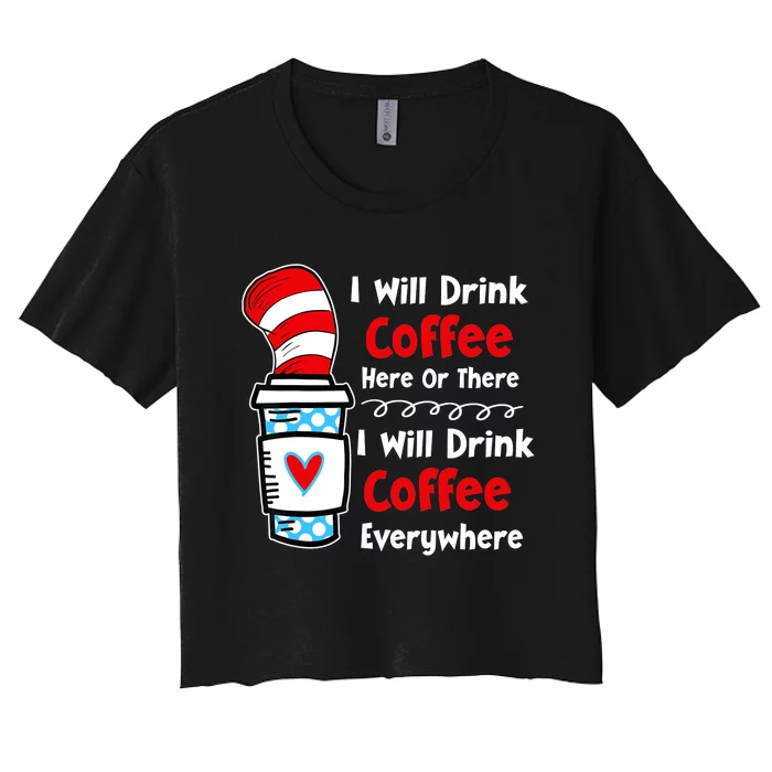 I Will Drink Coffee Here Or There Funny Teacher Teaching Women's Crop Top Tee