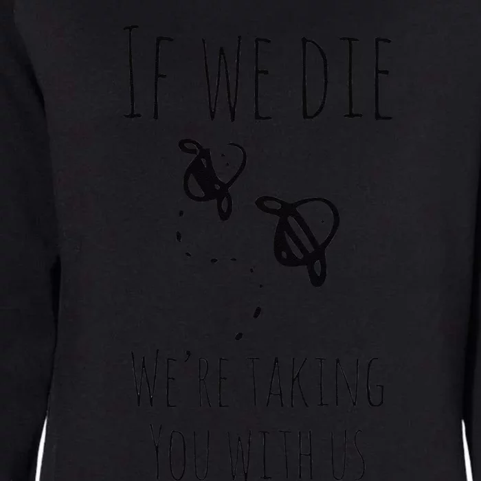 If We Die We're Taking You With Us Bee LoversKeepers Womens California Wash Sweatshirt