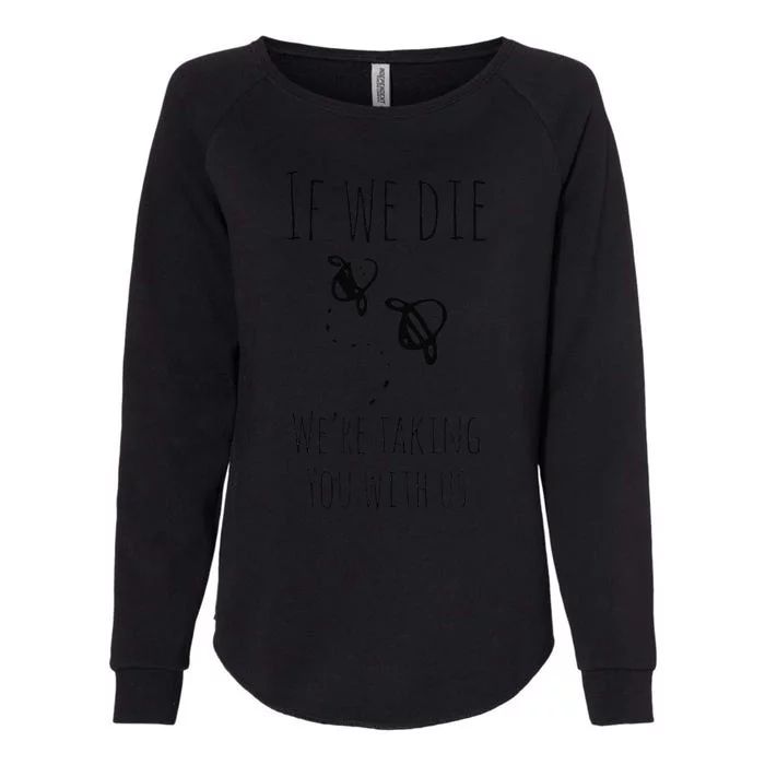 If We Die We're Taking You With Us Bee LoversKeepers Womens California Wash Sweatshirt