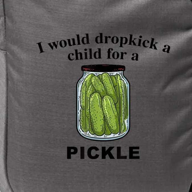 I Would Dropkick A Child For A Pickle Gift Impact Tech Backpack