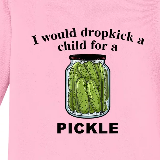 I Would Dropkick A Child For A Pickle Gift Baby Long Sleeve Bodysuit