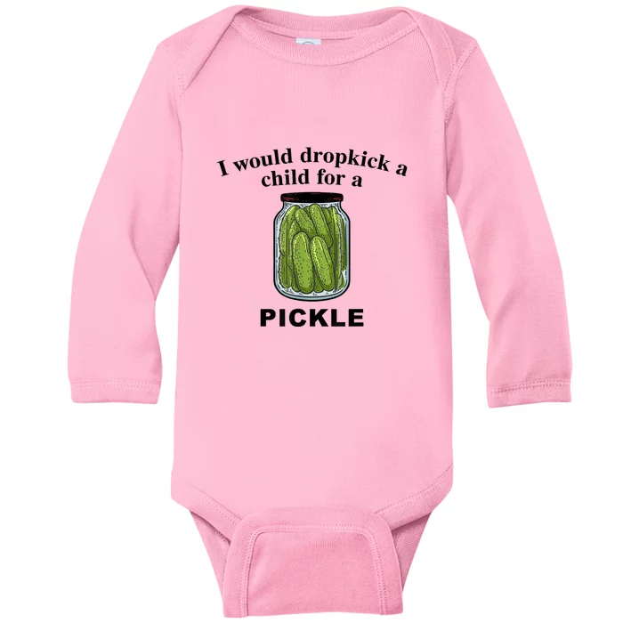 I Would Dropkick A Child For A Pickle Gift Baby Long Sleeve Bodysuit