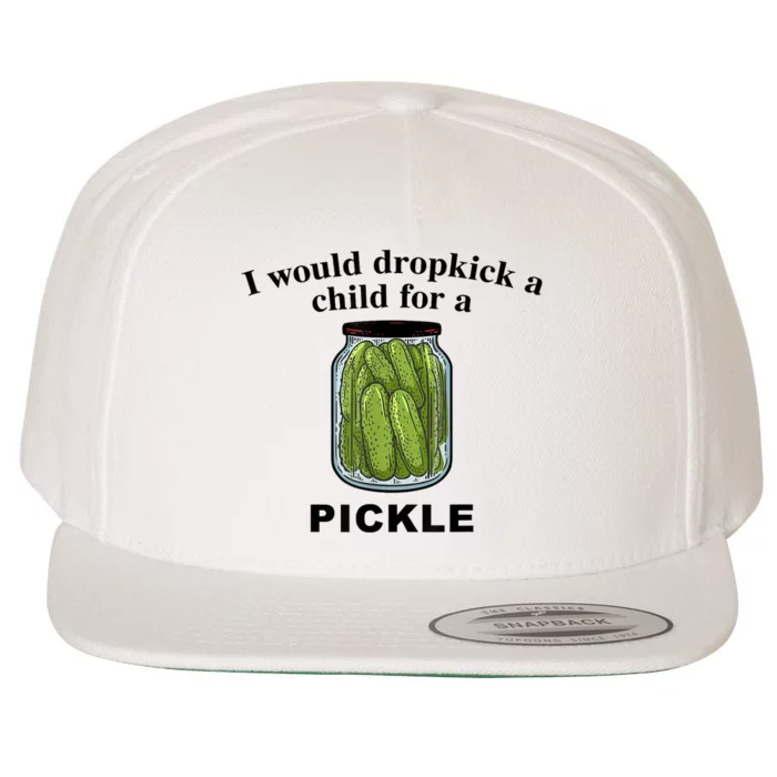 I Would Dropkick A Child For A Pickle Gift Wool Snapback Cap