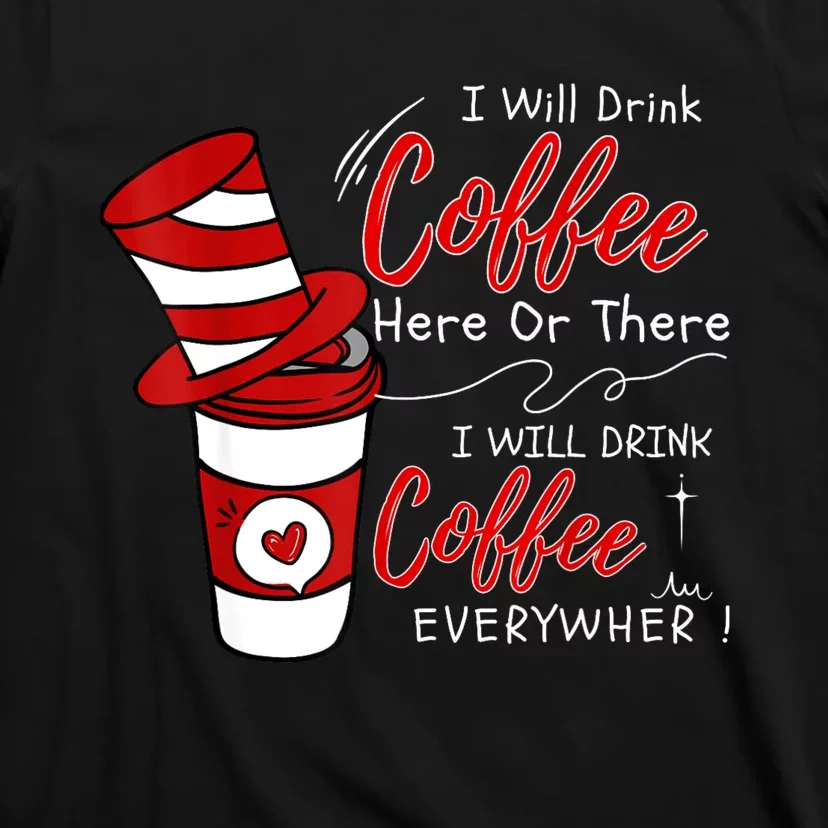 I Will Drink Coffee Here Or There Funny Teacher Teaching T-Shirt