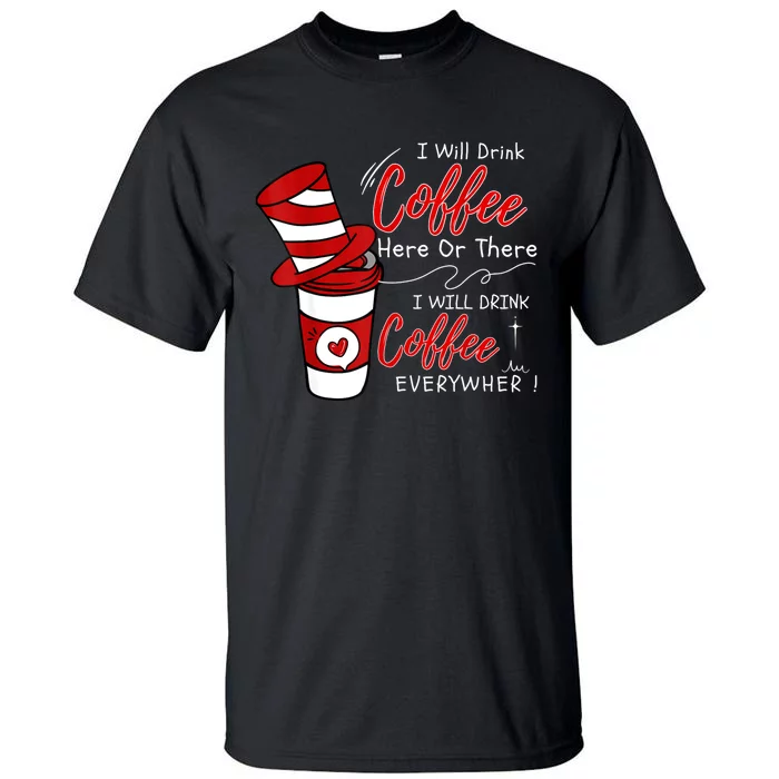 I Will Drink Coffee Here Or There Funny Teacher Teaching Tall T-Shirt