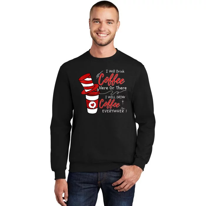 I Will Drink Coffee Here Or There Funny Teacher Teaching Tall Sweatshirt