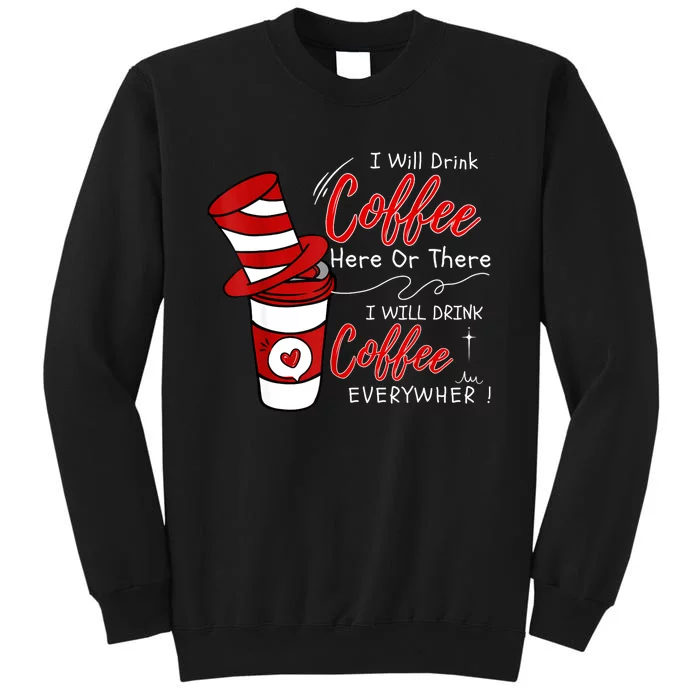 I Will Drink Coffee Here Or There Funny Teacher Teaching Tall Sweatshirt