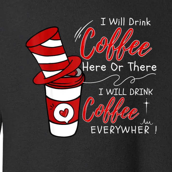 I Will Drink Coffee Here Or There Funny Teacher Teaching Toddler Sweatshirt