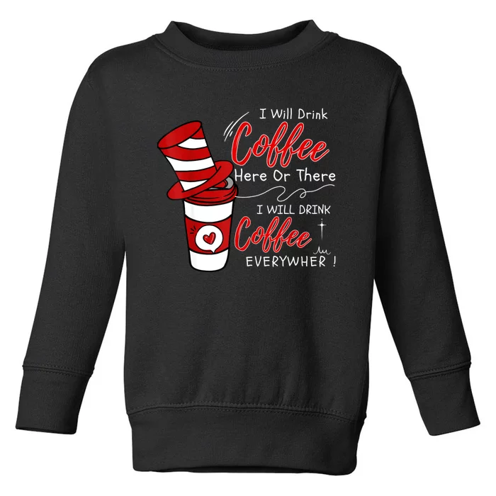 I Will Drink Coffee Here Or There Funny Teacher Teaching Toddler Sweatshirt