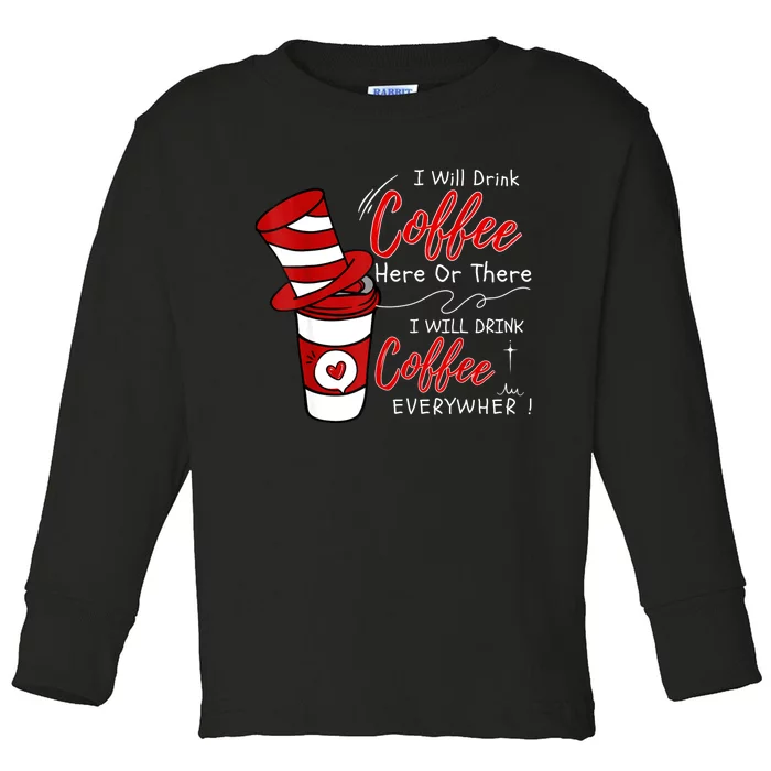 I Will Drink Coffee Here Or There Funny Teacher Teaching Toddler Long Sleeve Shirt