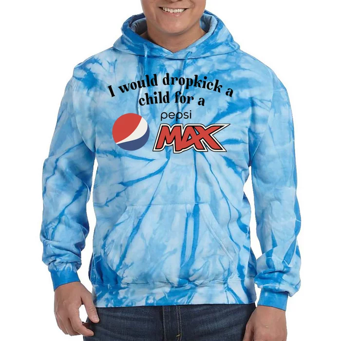 I Would Dropkick A Child For A Pepsi Max Limited Tie Dye Hoodie