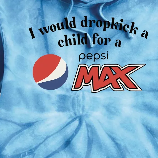 I Would Dropkick A Child For A Pepsi Max Limited Tie Dye Hoodie