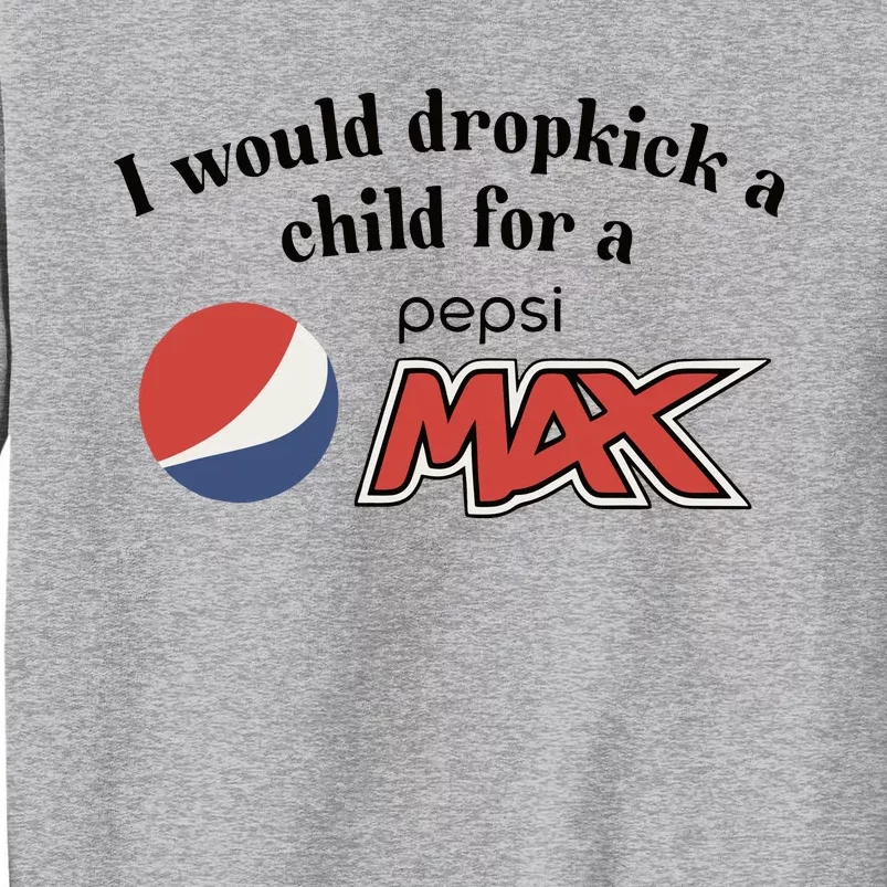 I Would Dropkick A Child For A Pepsi Max Limited Tall Sweatshirt