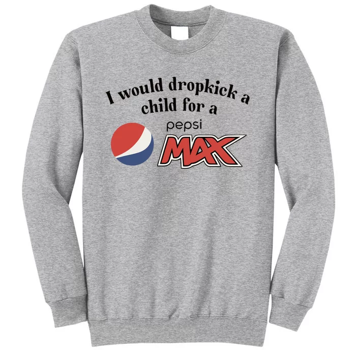 I Would Dropkick A Child For A Pepsi Max Limited Tall Sweatshirt