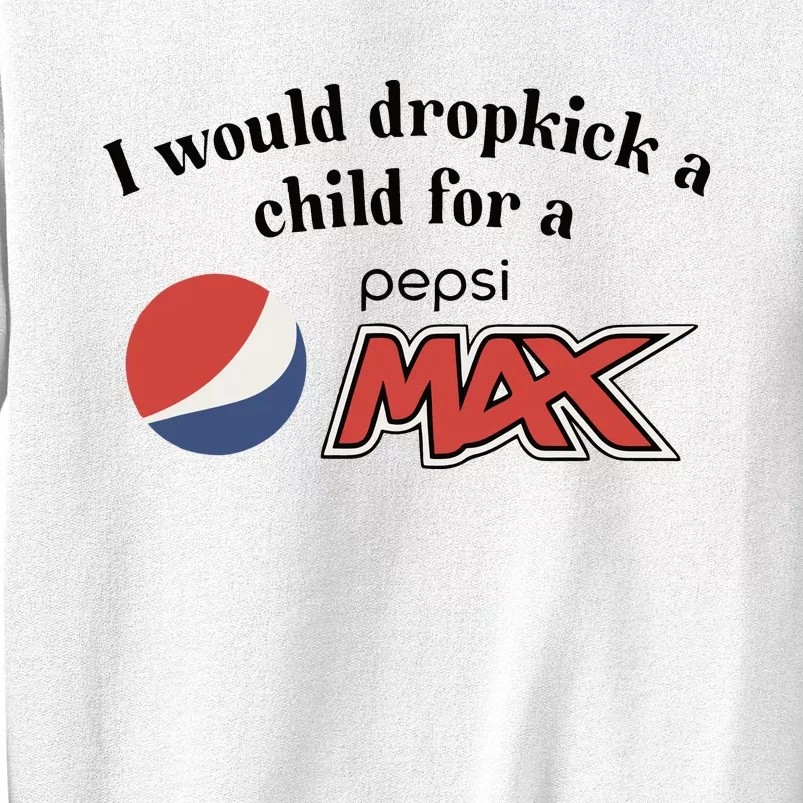 I Would Dropkick A Child For A Pepsi Max Limited Sweatshirt