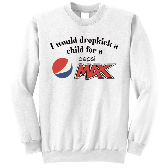 I Would Dropkick A Child For A Pepsi Max Limited Sweatshirt