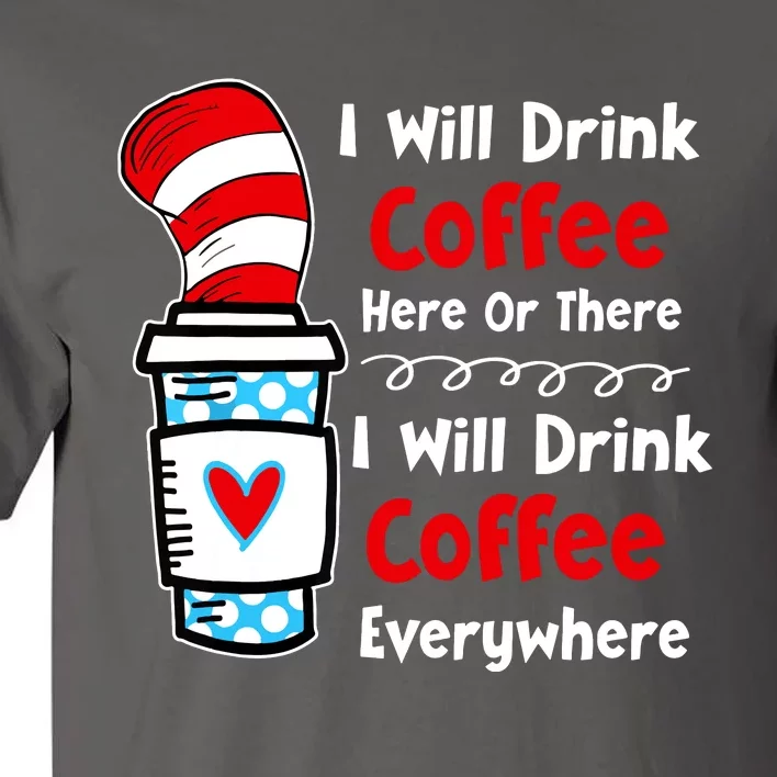 I Will Drink Coffee Here Or There Funny Teacher Teaching Tall T-Shirt