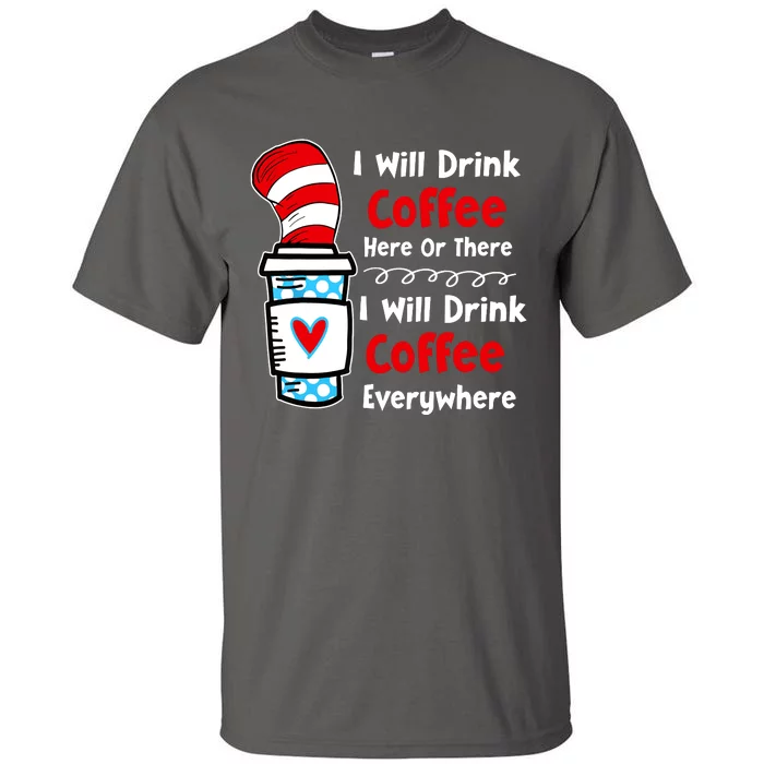 I Will Drink Coffee Here Or There Funny Teacher Teaching Tall T-Shirt