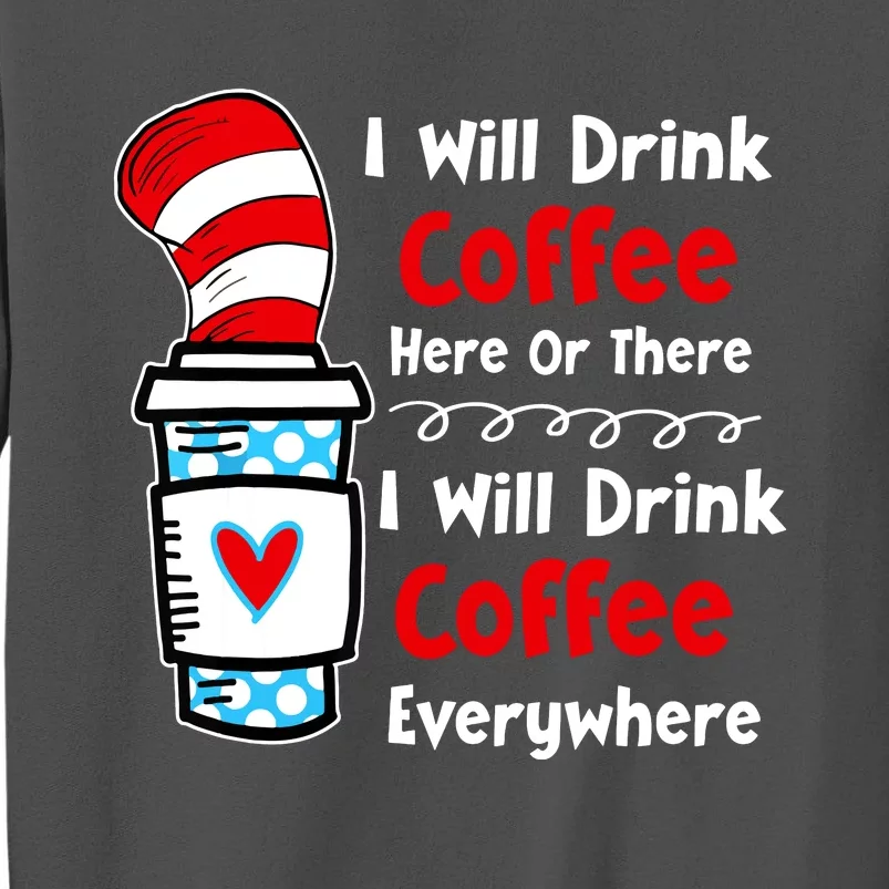 I Will Drink Coffee Here Or There Funny Teacher Teaching Tall Sweatshirt