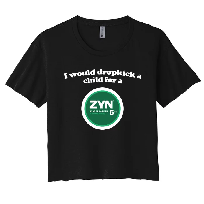 I Would Dropkick A Child For A Zyn Women's Crop Top Tee