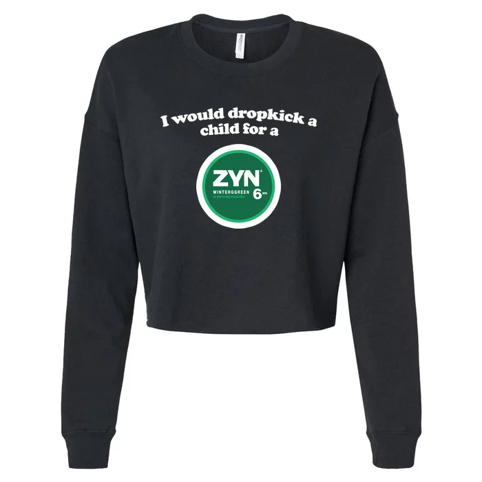 I Would Dropkick A Child For A Zyn Cropped Pullover Crew