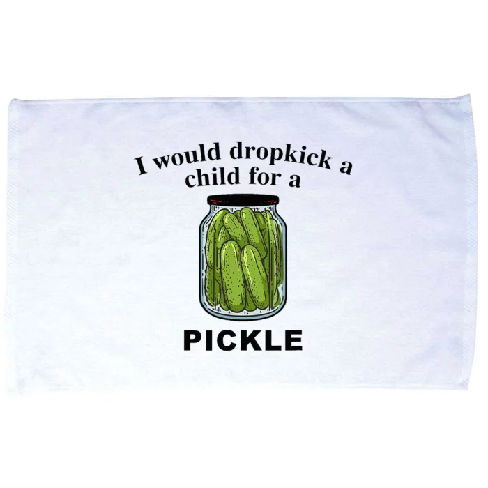 I Would Dropkick A Child For A Pickle Microfiber Hand Towel