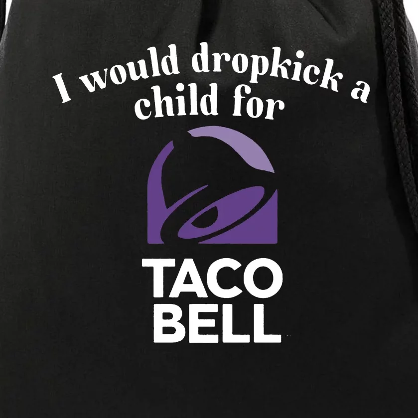 I Would Dropkick A Child For Tacobell Drawstring Bag