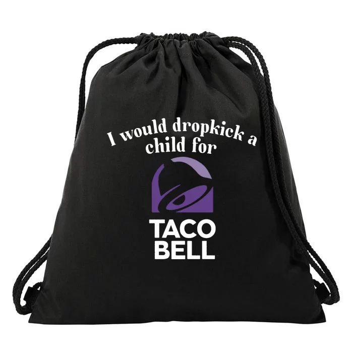 I Would Dropkick A Child For Tacobell Drawstring Bag