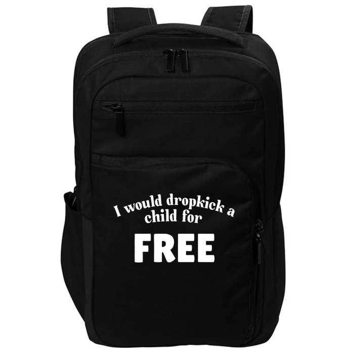 I Would Dropkick A Child For Free Impact Tech Backpack