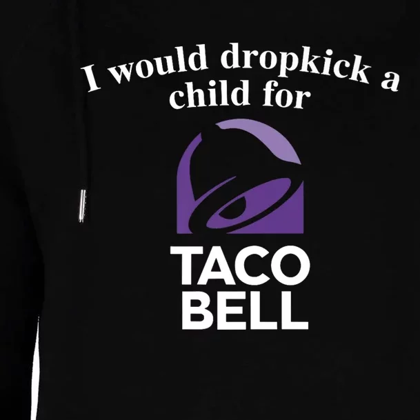 I Would Dropkick A Child For Tacobell Womens Funnel Neck Pullover Hood