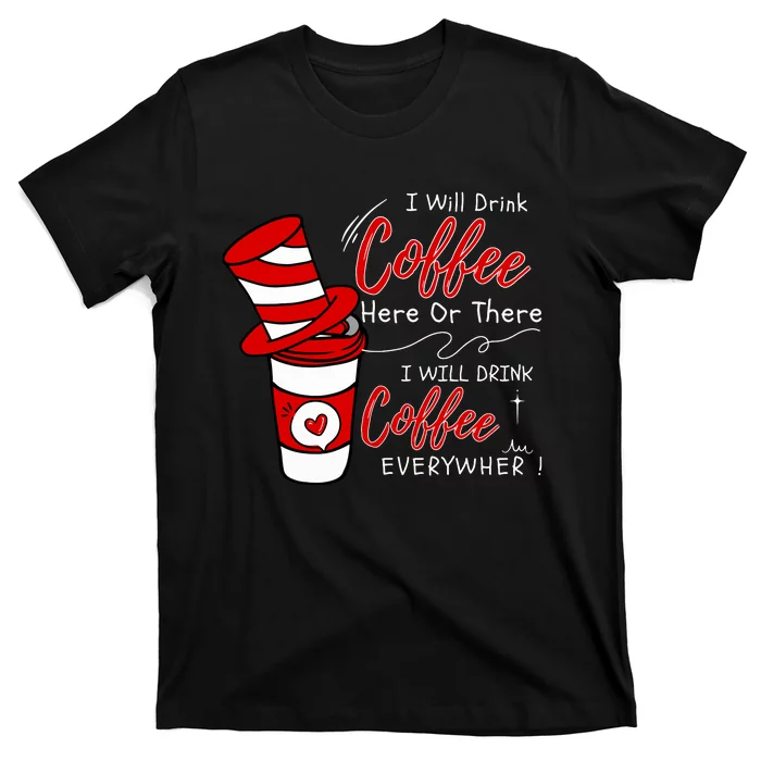 I Will Drink Coffee Here Or There Funny Teacher Teaching T-Shirt