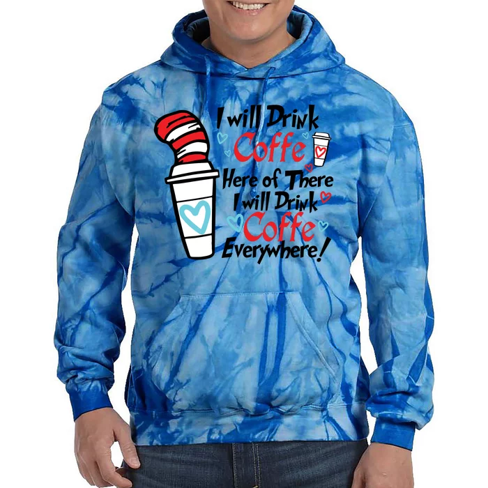 I Will Drink Coffee Here Or There I Will Drink Coffee Everywhere Tie Dye Hoodie