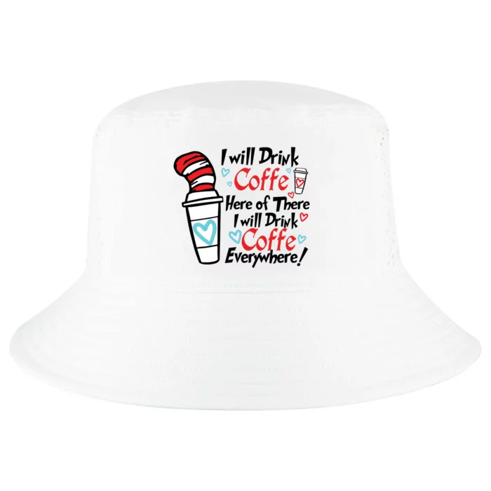 I Will Drink Coffee Here Or There I Will Drink Coffee Everywhere Cool Comfort Performance Bucket Hat