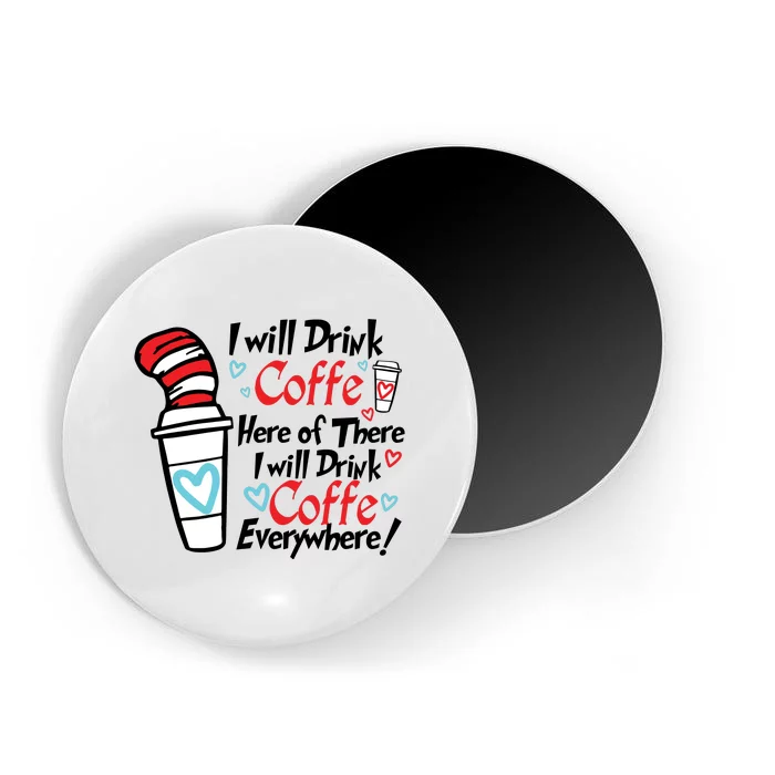 I Will Drink Coffee Here Or There I Will Drink Coffee Everywhere Magnet