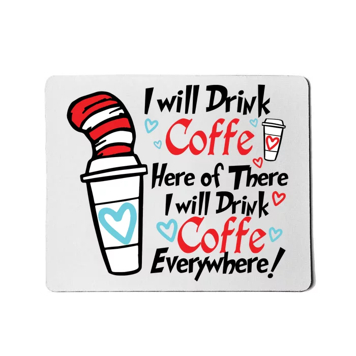 I Will Drink Coffee Here Or There I Will Drink Coffee Everywhere Mousepad