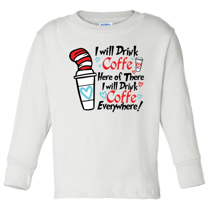 I Will Drink Coffee Here Or There I Will Drink Coffee Everywhere Toddler Long Sleeve Shirt