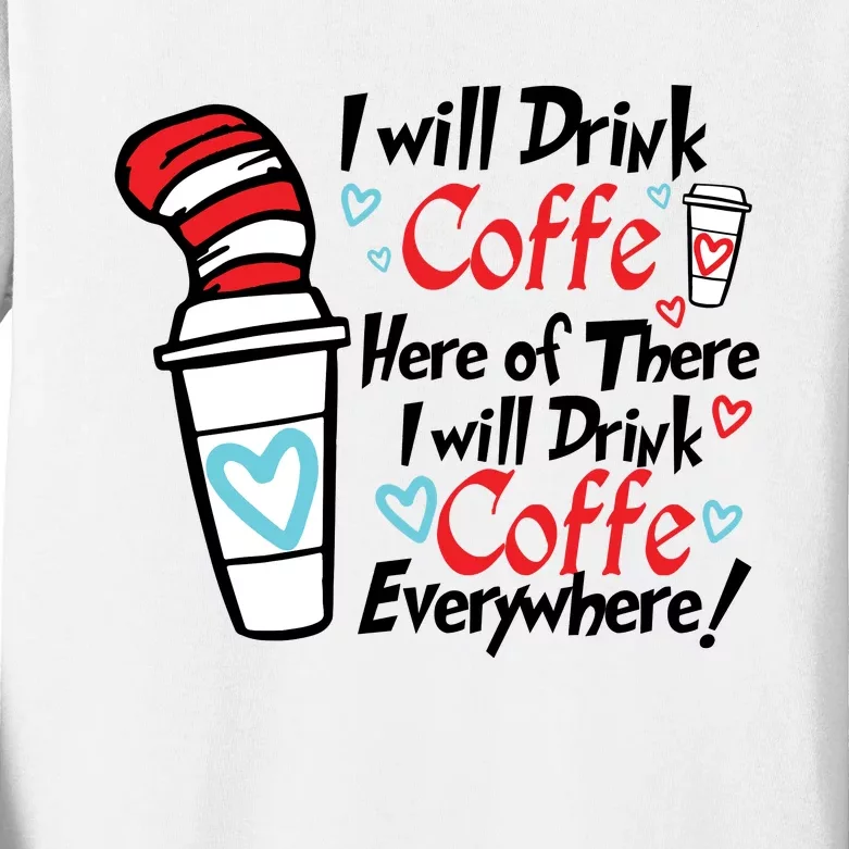 I Will Drink Coffee Here Or There I Will Drink Coffee Everywhere Kids Long Sleeve Shirt