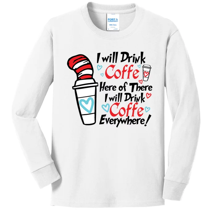 I Will Drink Coffee Here Or There I Will Drink Coffee Everywhere Kids Long Sleeve Shirt