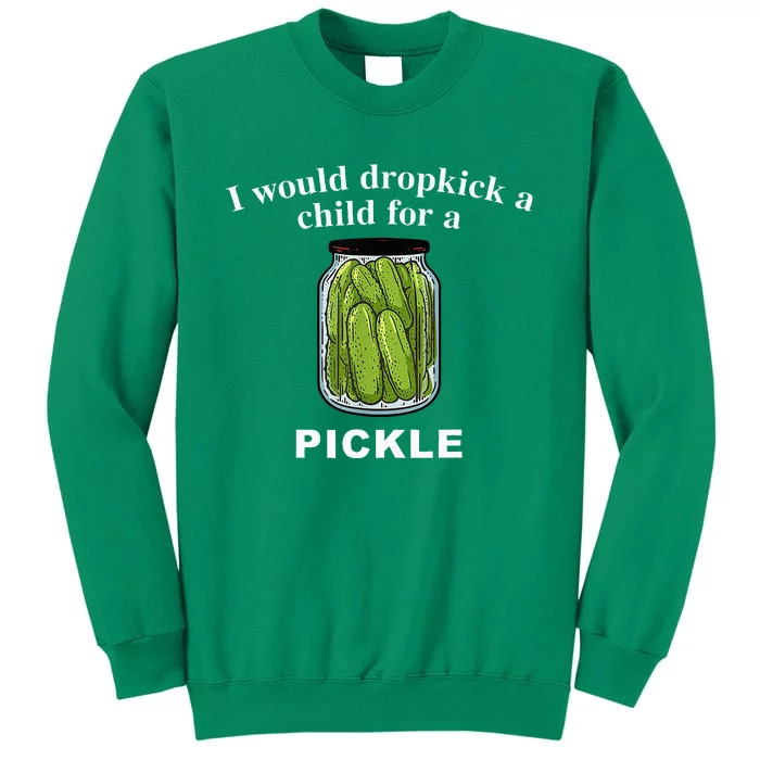 I Would Dropkick A Child For A Pickle Sweatshirt