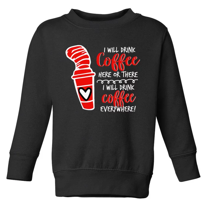 I Will Drink Coffee Here Or There Toddler Sweatshirt