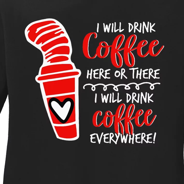 I Will Drink Coffee Here Or There Ladies Long Sleeve Shirt