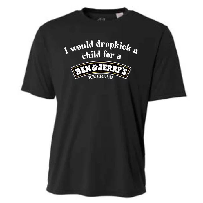 I Would Dropkick A Child For A Ben And JerryS Ice Cream Cooling Performance Crew T-Shirt