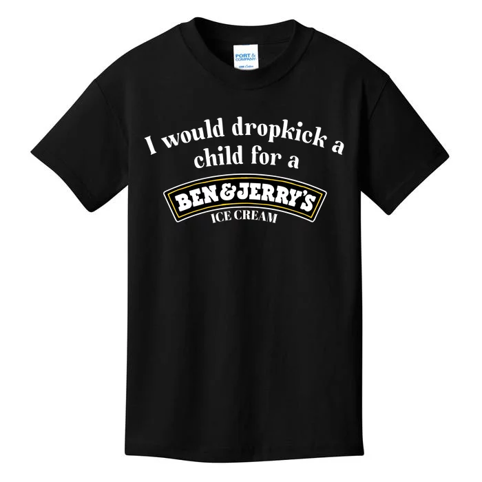 I Would Dropkick A Child For A Ben And JerryS Ice Cream Kids T-Shirt