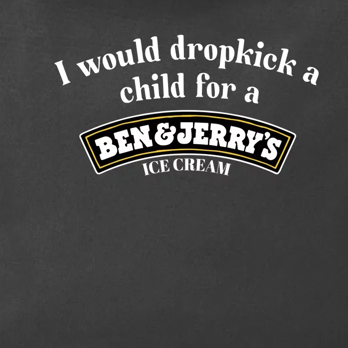 I Would Dropkick A Child For A Ben And JerryS Ice Cream Zip Tote Bag