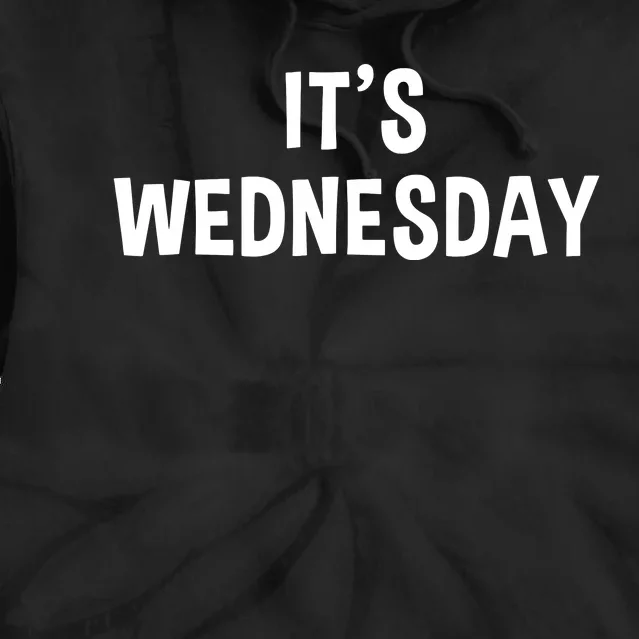 Its Wednesday Day Of The Week Prank April Fools Day Tie Dye Hoodie