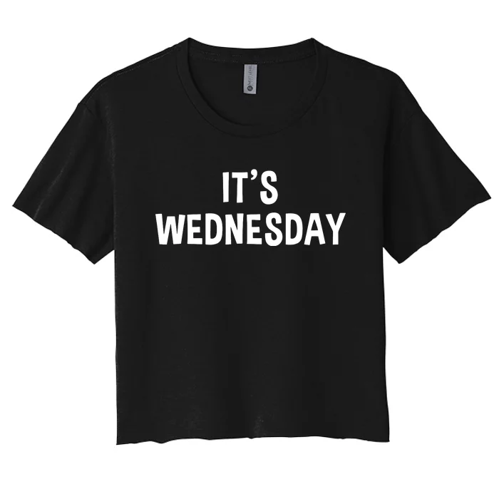 Its Wednesday Day Of The Week Prank April Fools Day Women's Crop Top Tee