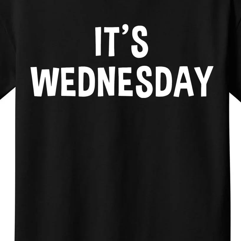 Its Wednesday Day Of The Week Prank April Fools Day Kids T-Shirt