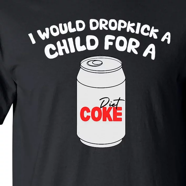 I Would Dropkick A Child For Diet C.O.K.E Tall T-Shirt