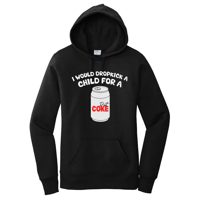 I Would Dropkick A Child For Diet C.O.K.E Women's Pullover Hoodie